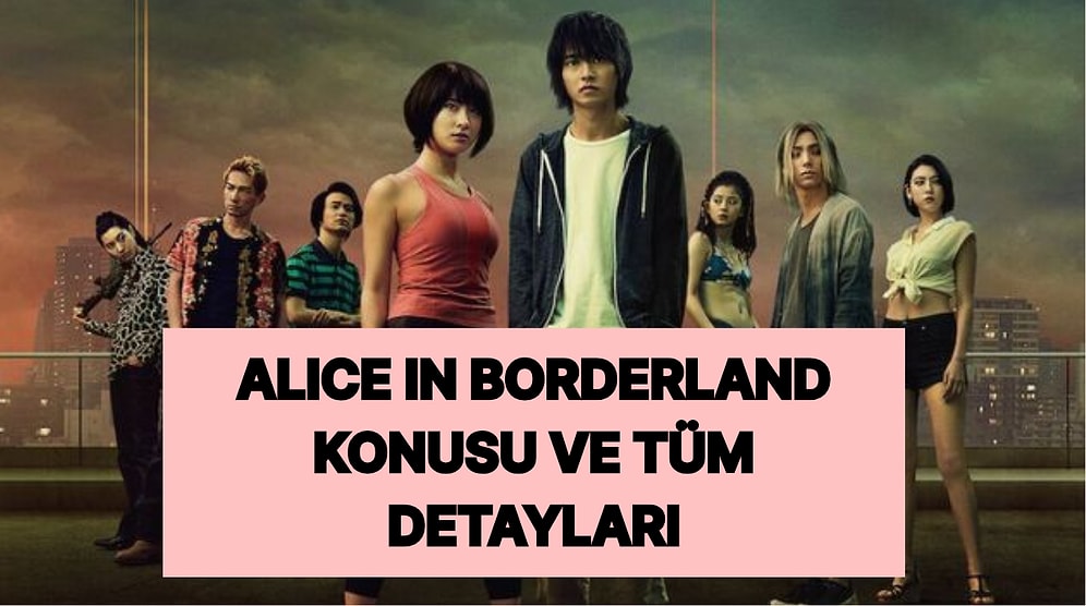 Alice In Borderland Dizisinin Konusu Nedir? Alice In Borderland Dizisi Oyuncuları ve Tüm Detaylar