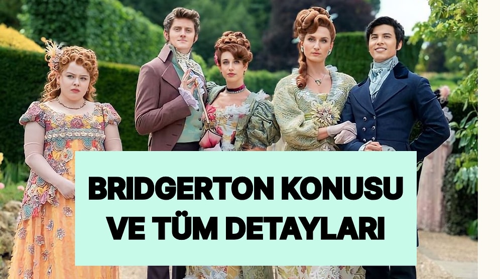 Bridgerton Dizisinin Konusu Nedir? Bridgerton Dizisi Oyuncuları ve Tüm Detaylar