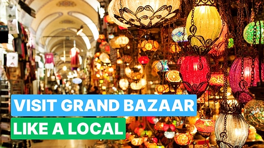The Grand Bazaar of Istanbul: Lose Yourself in A Shopping Spree