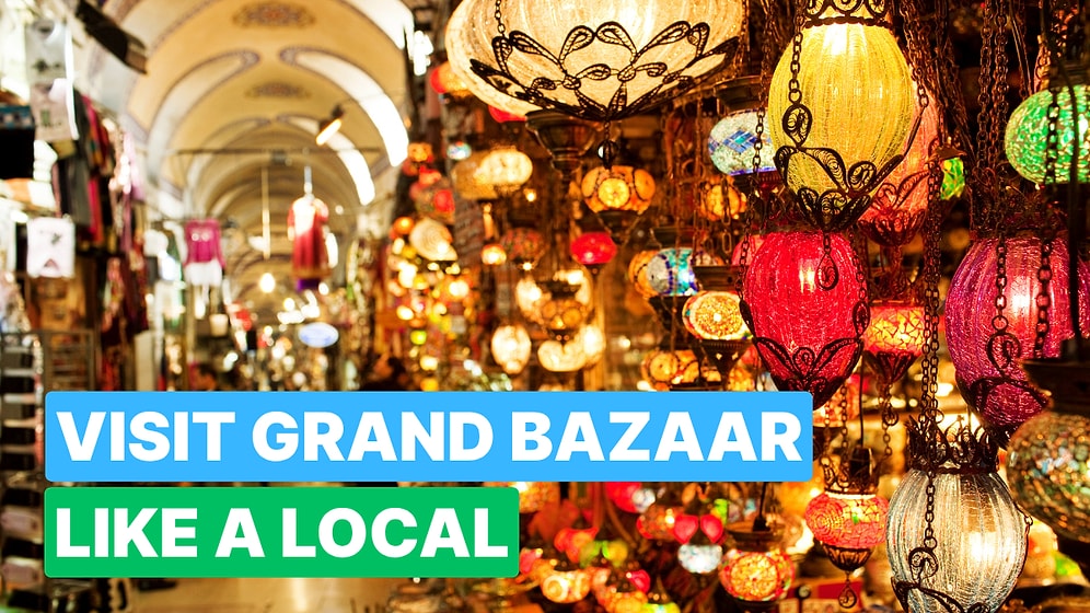 The Grand Bazaar of Istanbul: Lose Yourself in A Shopping Spree