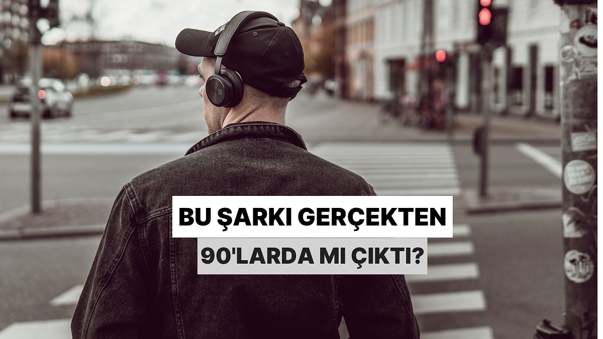 Yanıltıcı Tarih Testi: Bu Şarkı Gerçekten 90&apos;larda mı Çıktı?
