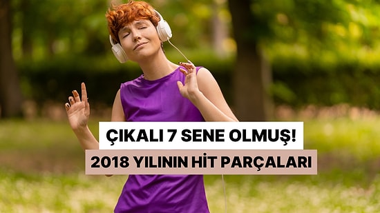 Çıkalı 7 Sene Olmuş! 2018 Yılının Hit Parçaları