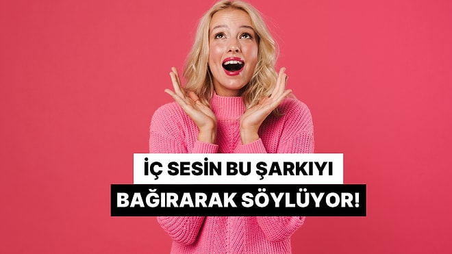 İç Sesin Bu Şarkıyı Bağırarak Söylüyor Ama Sen Onu Bastırıyorsun!
