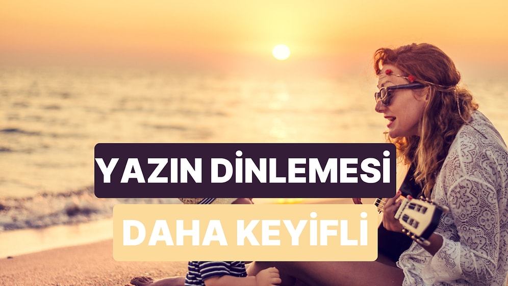 Yaz Dendiği An Çalma Listelerinde Beliren Şarkılar
