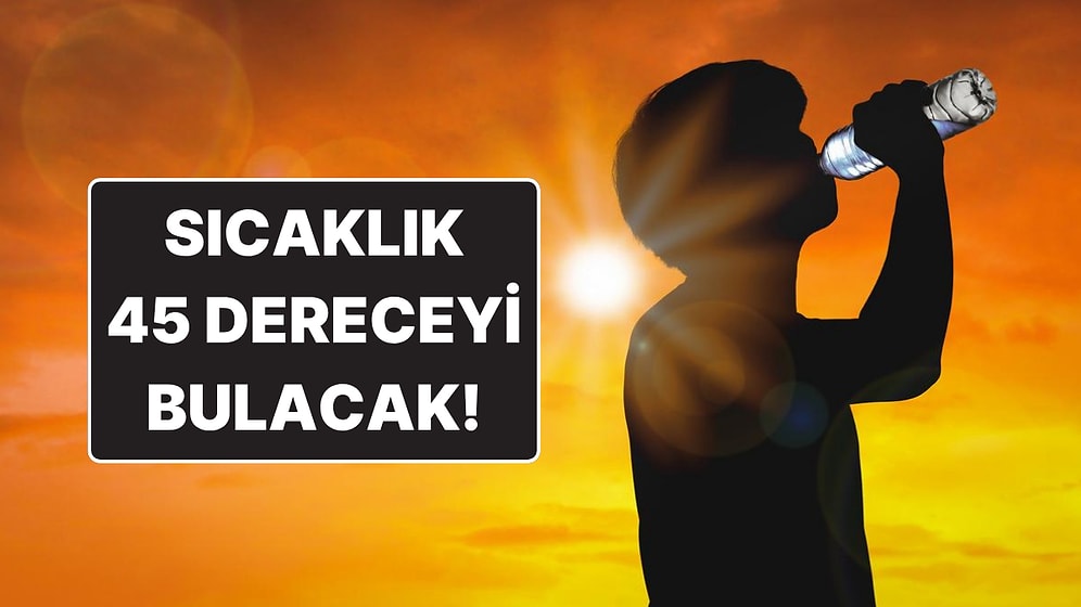 Sıcak Hava Dalgası Türkiye'yi Kavuracak: Bu Saatlerde Dışarı Çıkmayın!