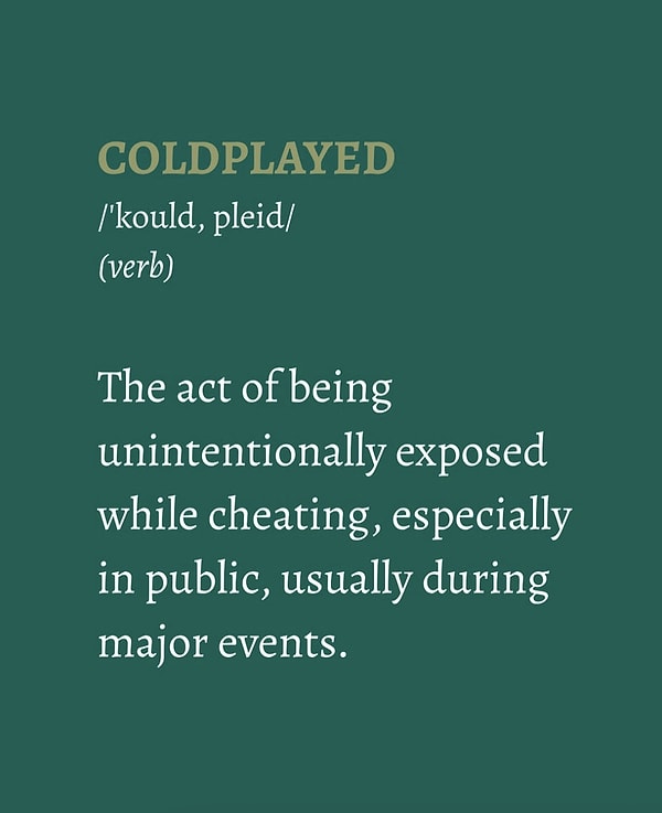 "Coldplayed" kelimesi de yaşanan olayın ardından literatüre kazandırıldı :)