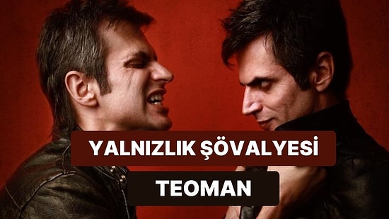 Teoman’ın Kafayı Yalnızlıkla Bozduğu Şarkılar