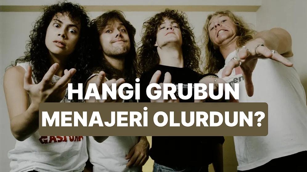 Hangi Rock Grubunun Menajeri Olmalıydın?