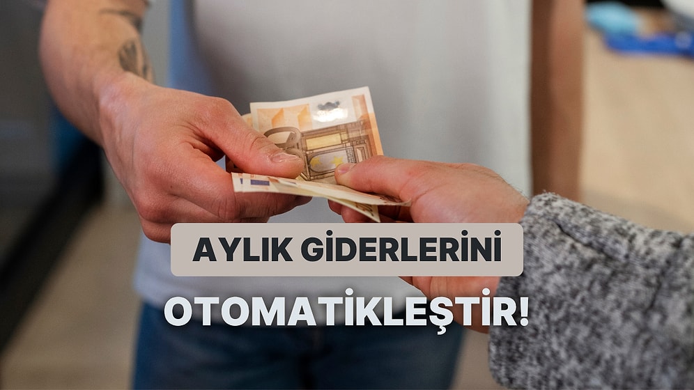 Aylık Giderlerini Otomatikleştirmek İçin Kullanabileceğin 11 Yöntem