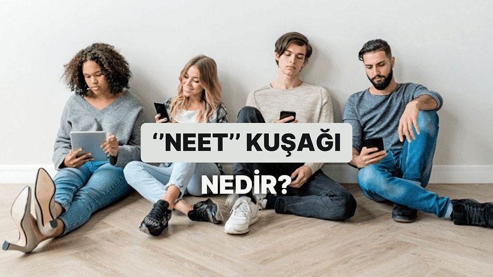 “NEET” Kuşağı Nedir? Bu Gençler Neden Ne Okuyor Ne Çalışıyor?