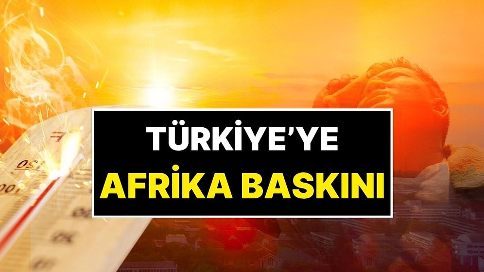Türkiye'ye Afrika Sıcakları Baskını! Uzman Uyardı: Dışarı Çıkıldığında Fön Makinesi Tutulmuş Gibi Olacaksınız