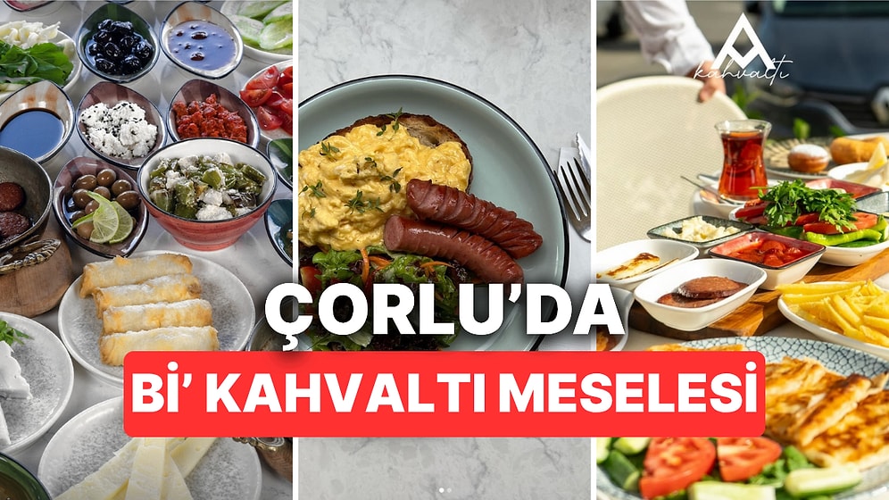 Çorlu Kahvaltı Mekanları: Kahvaltı Sevenlerin Kaçırmaması Gereken O Lezzetler!