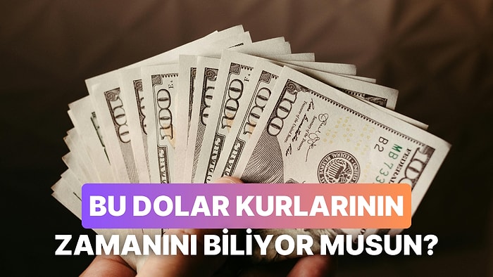 Bu Dolar Seviyelerinin Hangi Tarihte Geçerli Olduğunu Bulabilecek misin?