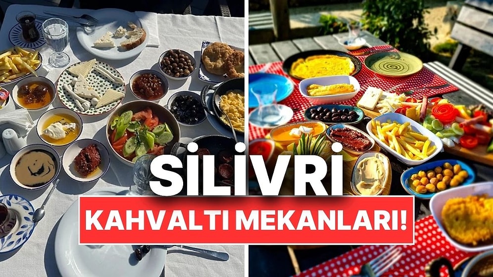Silivri Kahvaltı Mekanları! Doğayla İç İçe Lezzetli Kahvaltı Durakları