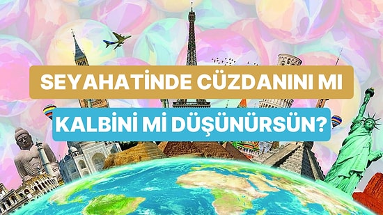 Seyahat Karakterine Göre Sen Tasarruf Eden mi, Keyif Alan Mısın?
