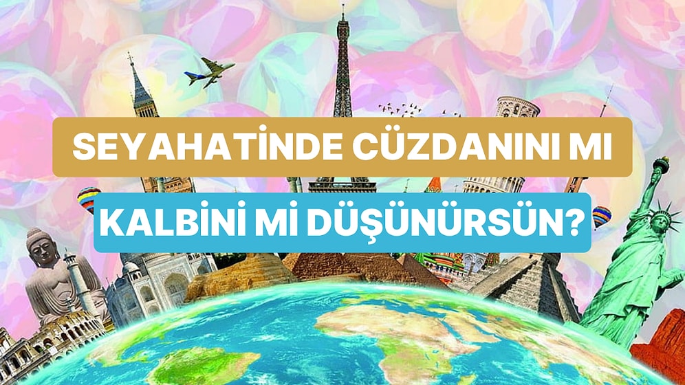 Seyahat Karakterine Göre Sen Tasarruf Eden mi, Keyif Alan Mısın?