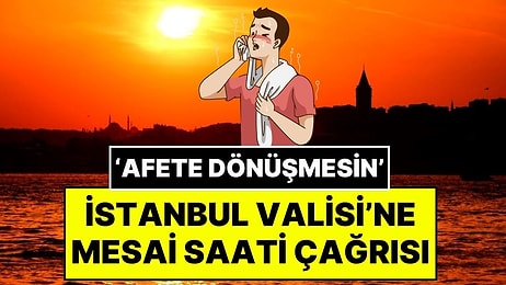 Meteoroloji Uzmanı Orhan Şen, İstanbul Valisi'ne Sıcak Hava Konusunda Seslendi: "Mesai Saati Erkene Alınsın"