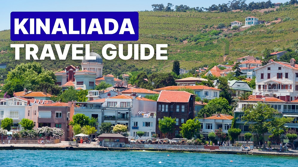 Kinaliada, Istanbul Travel Guide: What to See, Do, and Eat on the Island