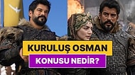 Kuruluş Osman Dizisi Konusu Nedir? Burak Özçivit Kuruluş Osman'dan Ayrıldı mı, Neden Ayrıldı?
