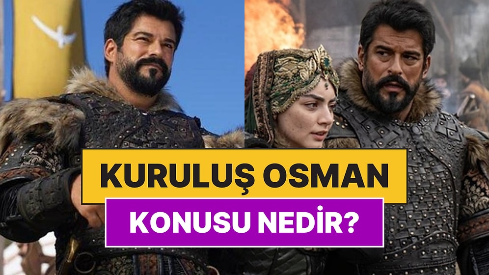 Kuruluş Osman Dizisi Konusu Nedir? Burak Özçivit Kuruluş Osman'dan Ayrıldı mı, Neden Ayrıldı?