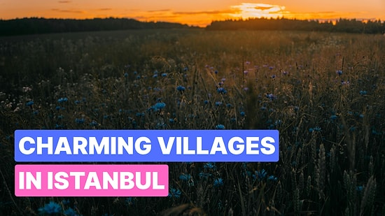 Most Beautiful Villages in Istanbul: Hidden Gems to Explore