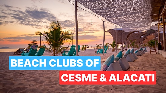 Top Cesme & Alacati Beach Clubs You Must Visit This Summer