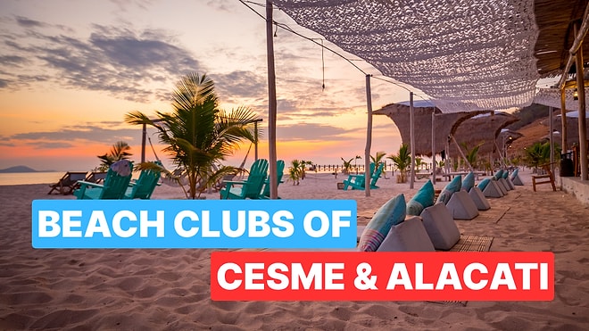 Top Cesme & Alacati Beach Clubs You Must Visit This Summer