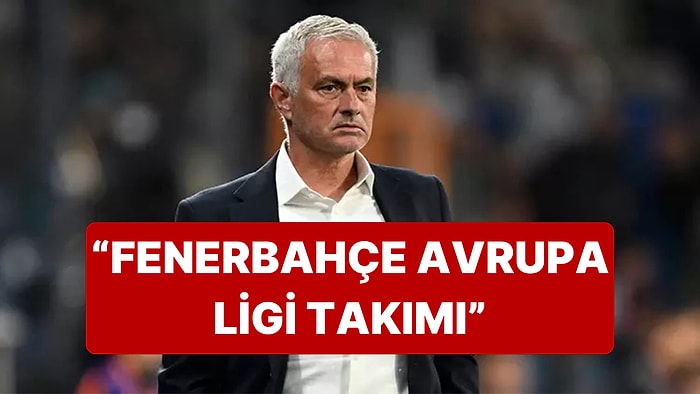 Jose Mourinho'dan Fenerbahçe Taraftarını Kızdıracak Yeni Bir Açıklama Geldi