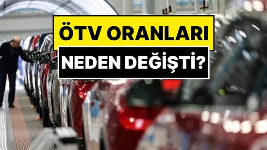 Hazine ve Maliye Bakanlığı'ndan ÖTV Açıklaması: Otomobilde ÖTV Oranları Neden Değişti?