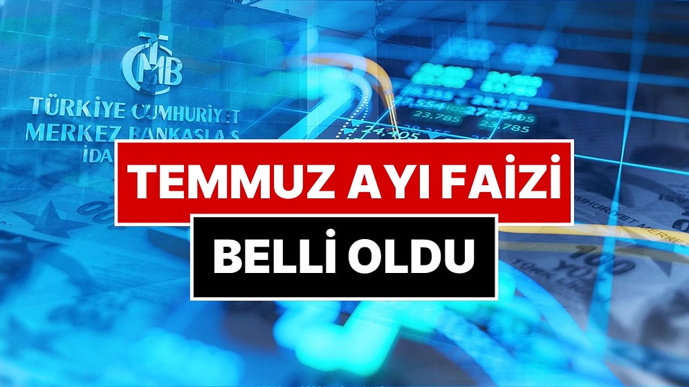 Merkez Bankası Temmuz Ayı Faiz Kararını Açıkladı