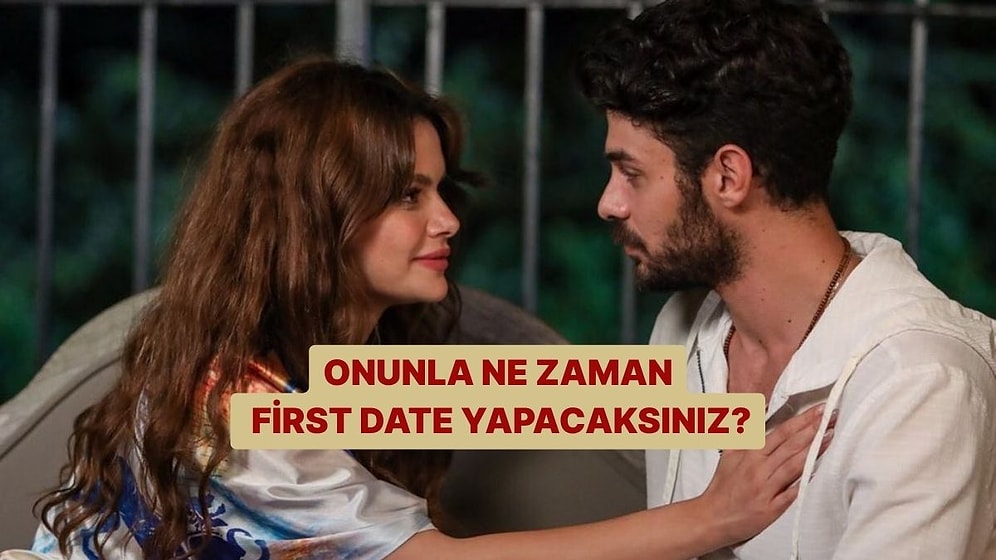 Onunla Ne Zaman First Date Yapacaksınız?