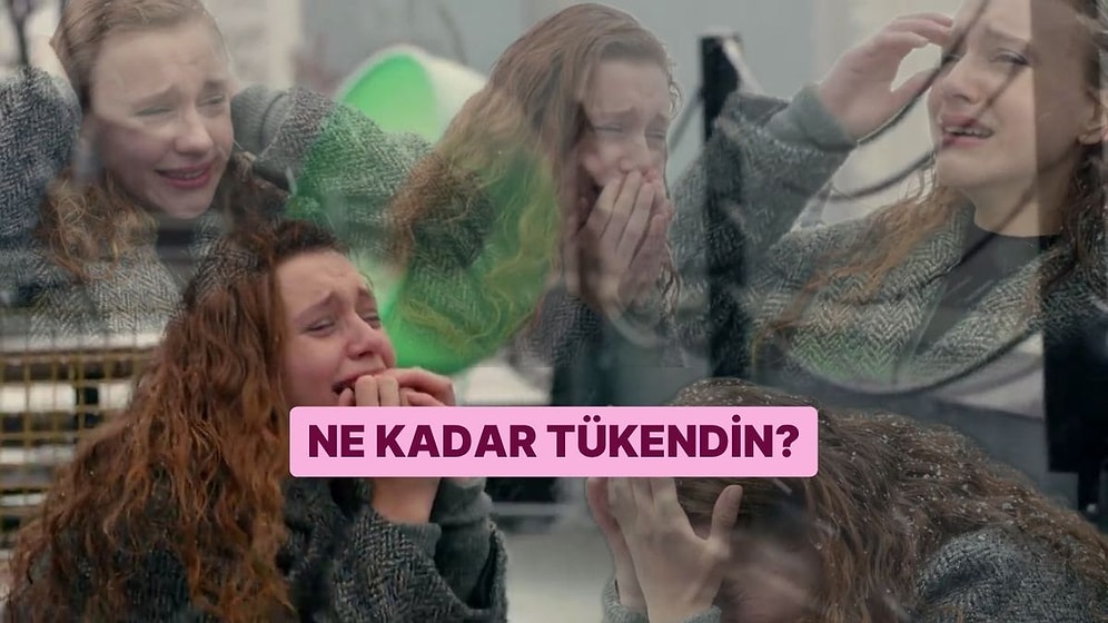 Sen Ne Kadar Tükendin?