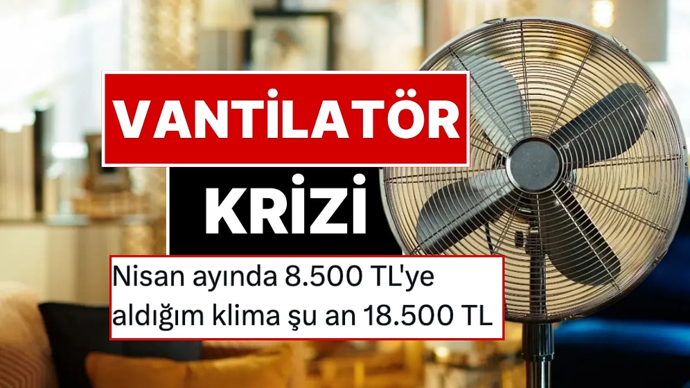 Aşırı Sıcaklar Rekor Kırdı: Vantilatör Fiyatlarına Bir Haftada Yüzde 90 Zam İddiası