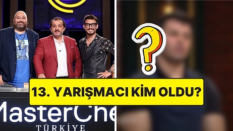 Son Yarışmacılar: 25 Temmuz Cuma MasterChef'te Ana Kadroya Giren 13. Yarışmacı Kim Oldu?