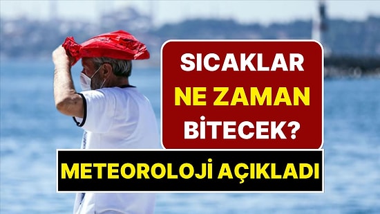 Sıcaklar Ne Zaman Bitecek? Meteorolojiden Müjde Var: Aşırı Sıcakların Sona Ereceği Tarih Açıklandı!