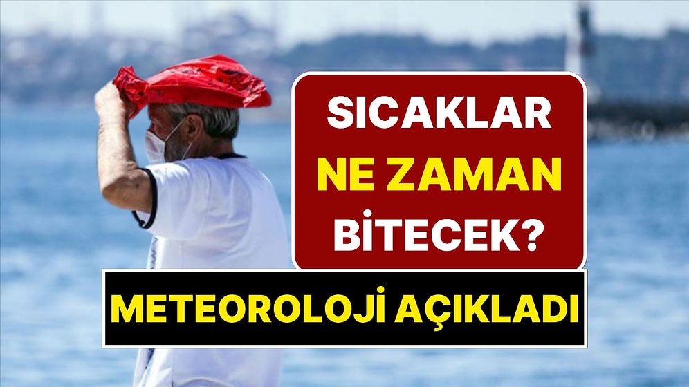 Sıcaklar Ne Zaman Bitecek? Meteorolojiden Müjde Var: Aşırı Sıcakların Sona Ereceği Tarih Açıklandı!