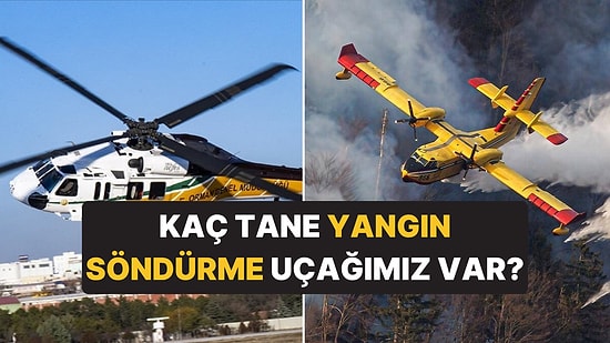 Türkiye'nin Kaç Tane Yangın Söndürme Uçağı Var? Yangınla Mücadele Envanterimizin Kapasitesi Ne?