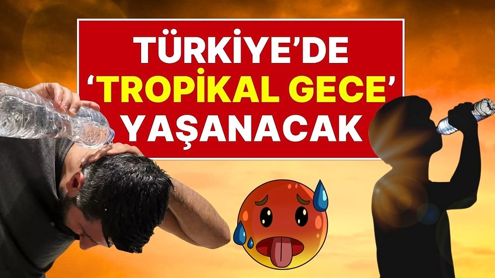 Sıcaklık Rekoru Kırılabilir: Türkiye Hafta Boyunca “Tropikal Gece”nin Etkisinde Olacak!