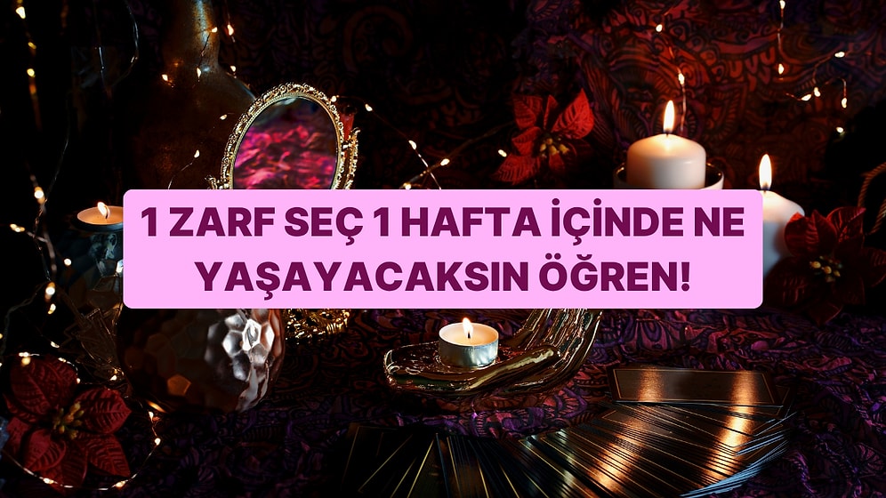 1 Zarf Seç 1 Hafta İçinde Nelerle Karşılaşacaksın Öğren!