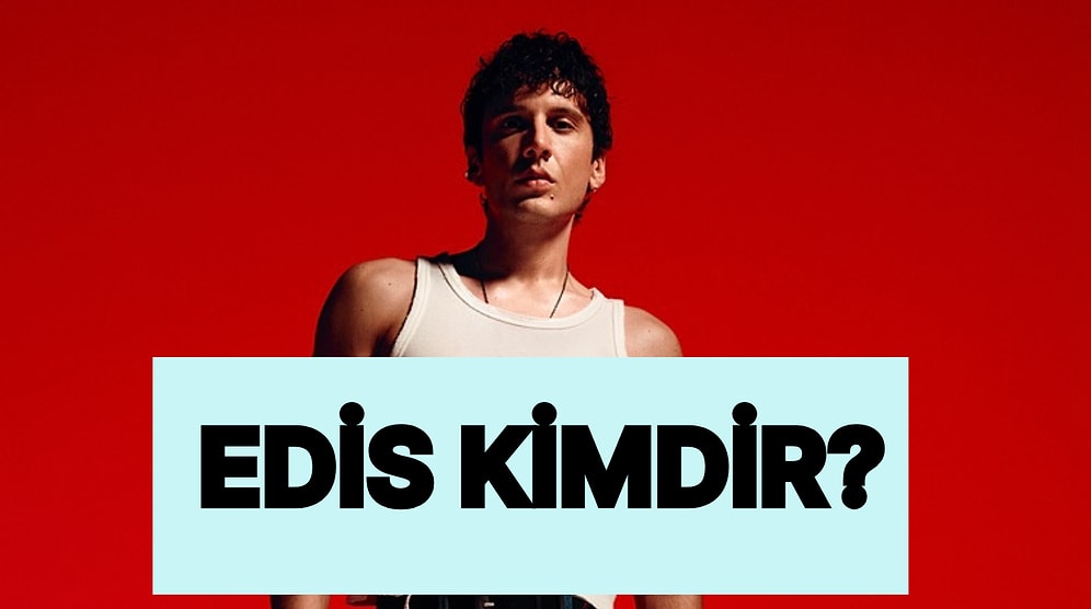 Edis Kimdir, Nereli, Kaç Yaşında? Edis Yeni Şarkıları