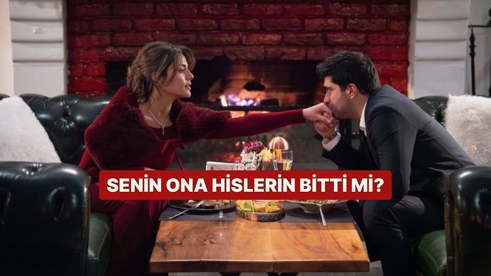 Senin Ona Hislerin Bitti mi?