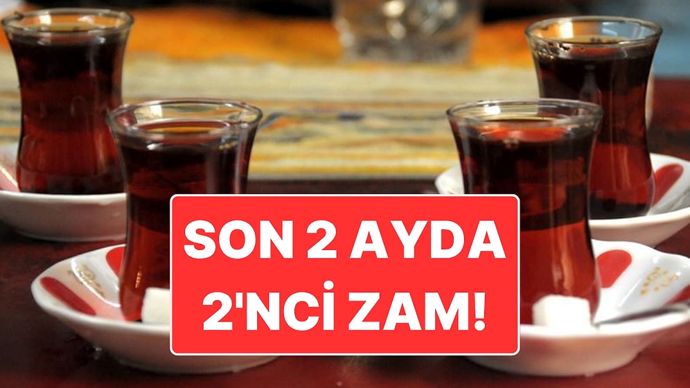 Zamlar Devam Edecek: Çaya İki Ayda İkinci Zam Geldi