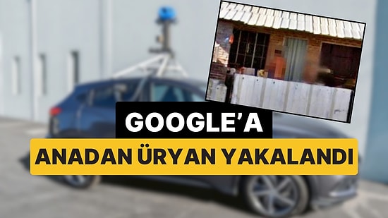 Google Haritalar'ın Arabasına Anadan Üryan Yakalanan Adama Tazminat Ödenecek