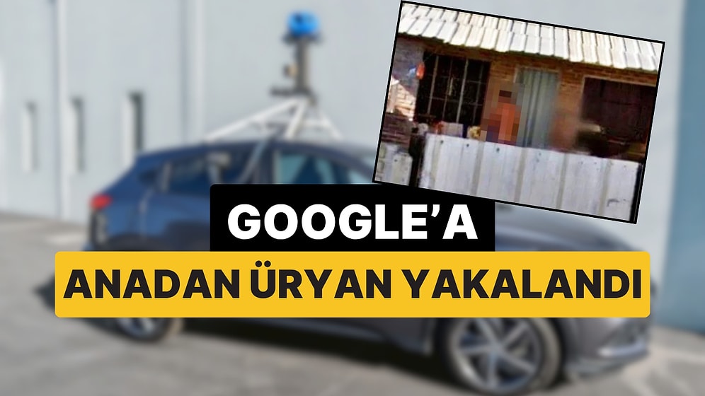 Google Haritalar'ın Arabasına Anadan Üryan Yakalanan Adama Tazminat Ödenecek