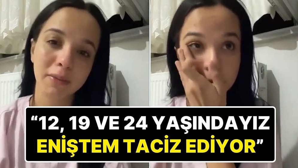 12, 19 ve 24 Yaşındaki Kızlara ‘Enişte’ Tacizi: Genç Kız Video Paylaşıp Yardım İstedi!