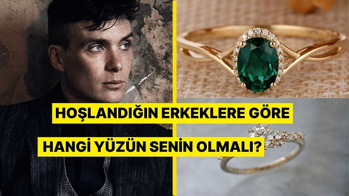 Beğendiğin Erkek Tipine Göre Evlenme Teklifi Alacağın Yüzük!