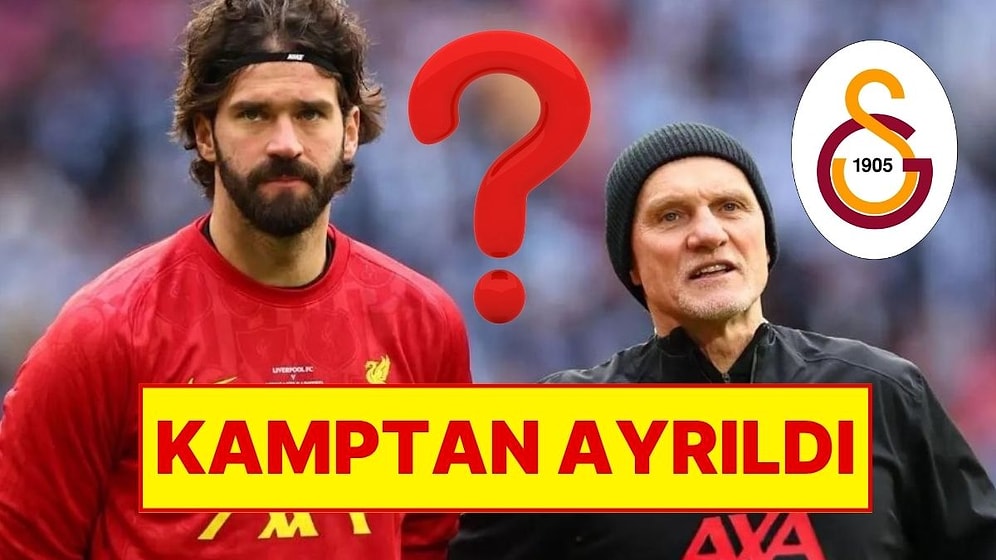 Adı Galatasaray ile Anılan Alisson Becker Liverpool Kampından Ayrıldı
