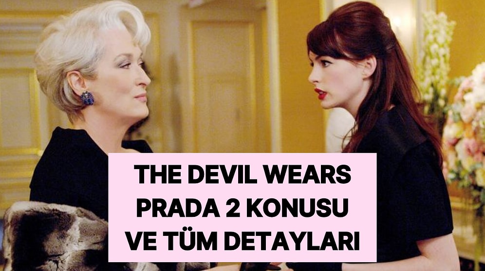 The Devil Wears Prada 2 Konusu Nedir? The Devil Wears Prada 2 Yayınlanma Tarihi ve Tüm Detaylar