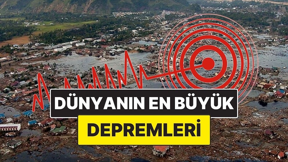 Yeryüzünü Yerinden Oynatan Anlar: Dünya Tarihinin Kayıtlara Geçen En Büyük Depremleri
