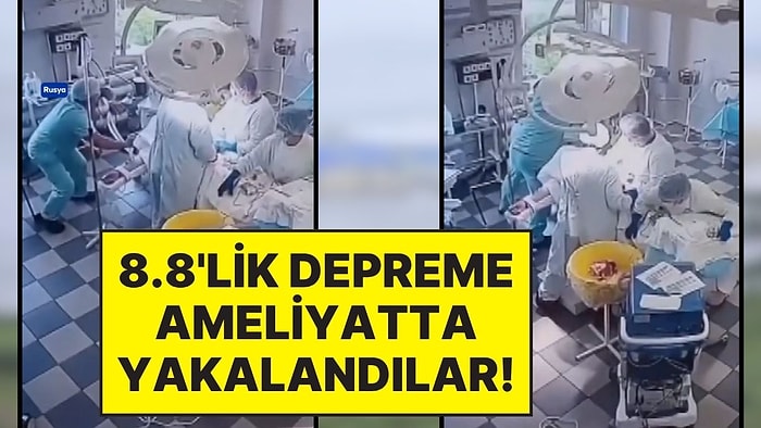 Rusya’daki 8.8’lik Depreme Ameliyathanede Yakalanan Doktorlar Hastayı Bırakmadı